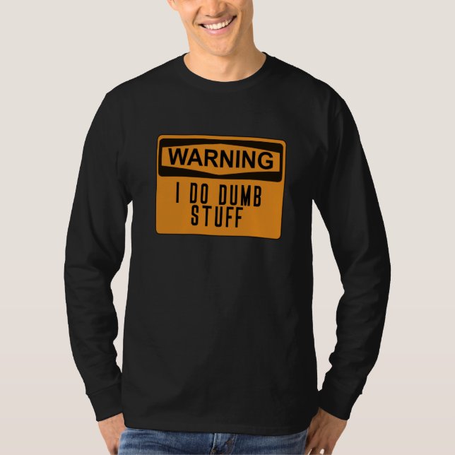 T-shirt Avertissement Je Suis Stuff Stupide Drôle Stupide (Devant)