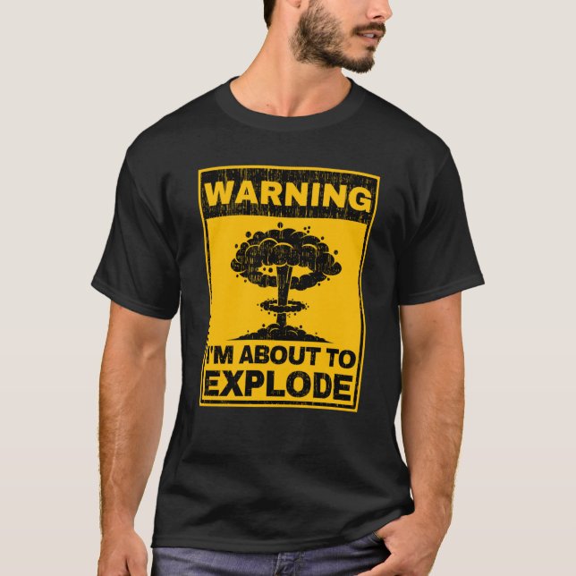 T-shirt Avertissement Je suis sur le point d'exploser Sarc (Devant)