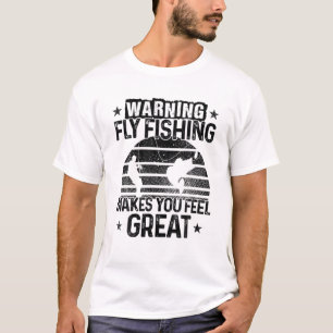 T-shirt Avertissement La pêche à la mouche vous fait vous