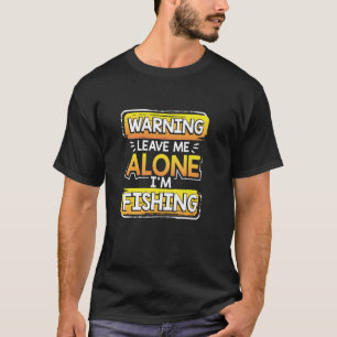T-shirt Avertissement Laissez-moi tranquille Je pêche