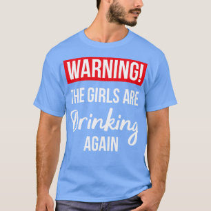 T-shirt Avertissement Les Filles Boivent De Nouveau II