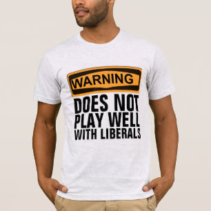 T-SHIRT AVERTISSEMENT NE JOUE PAS BIEN AVEC LIBÉRAUX T-SHI