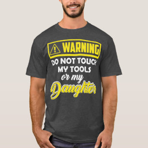 T-shirt Avertissement Ne Touchez Pas Mes Outils Ou Ma Fill