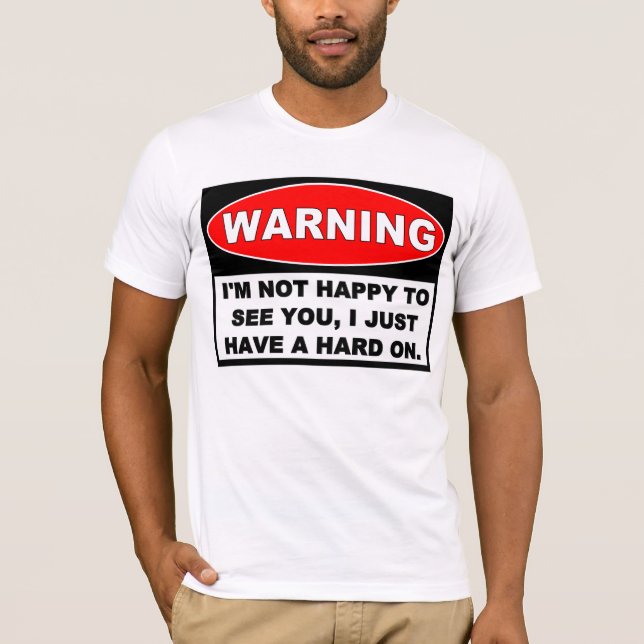 T-shirt Avertissement : NON HEUREUX DE VOUS VOIR (Devant)