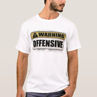 T-shirt Avertissement : Offensif