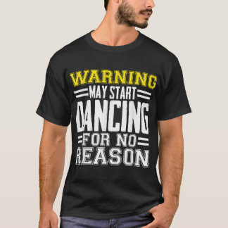 T-shirt Avertissement Peut Commencer À Danser Sans Raison 