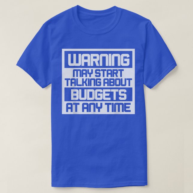 T-shirt Avertissement Peut Commencer à Parler de Budgets T (Design devant)
