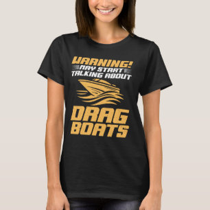 T-shirt Avertissement Peut Commencer À Parler De Drag Boat