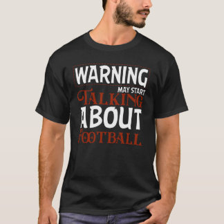 T-shirt Avertissement Peut Commencer à Parler de Football