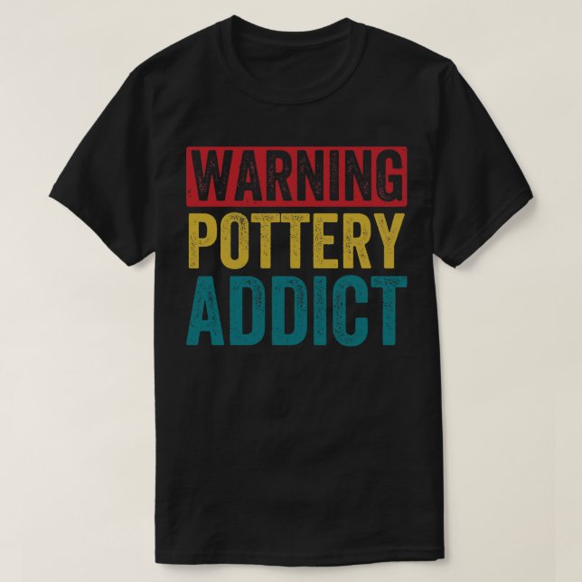 T-shirt Avertissement Pottery Lover Funny Clay Céramiques  (Design devant)