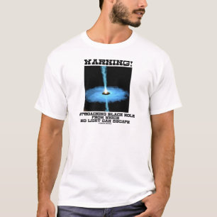 T-shirt Avertissement ! Trou noir de approche aucune
