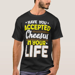 T-shirt Avez-Vous Accepté Le Cheesus Dans Votre Vie Cheesy