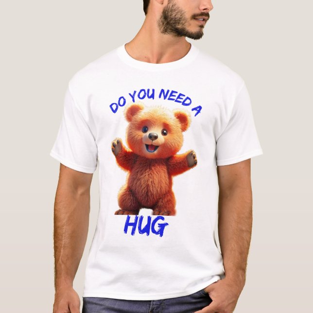 T-shirt Avez-vous besoin d'un câlin (Devant)