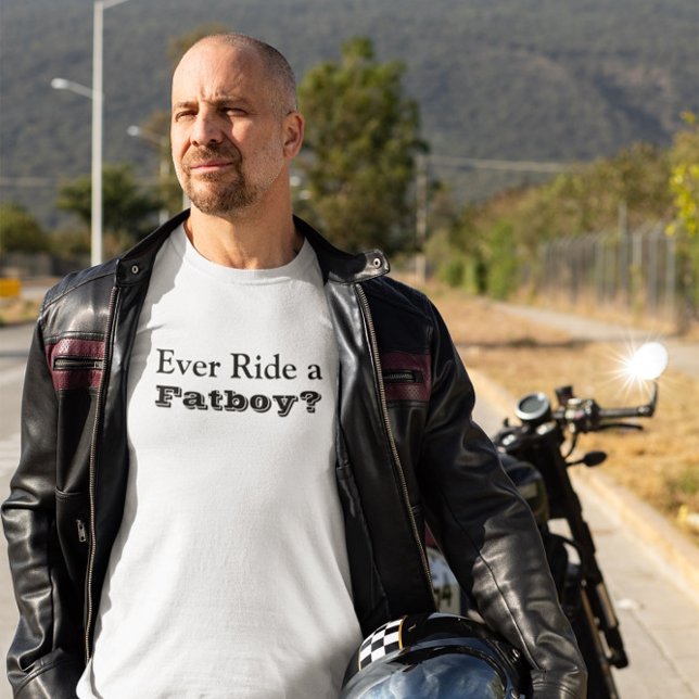 T-shirt Avez-vous déjà conduit un Fatboy? (Créateur téléchargé)