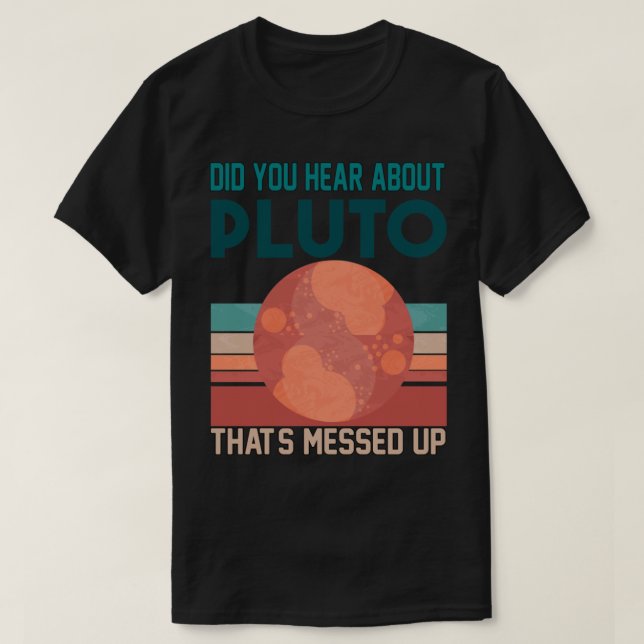 T-shirt Avez-Vous Entendu Parler De Pluton Qui S'Est Empêc (Design devant)