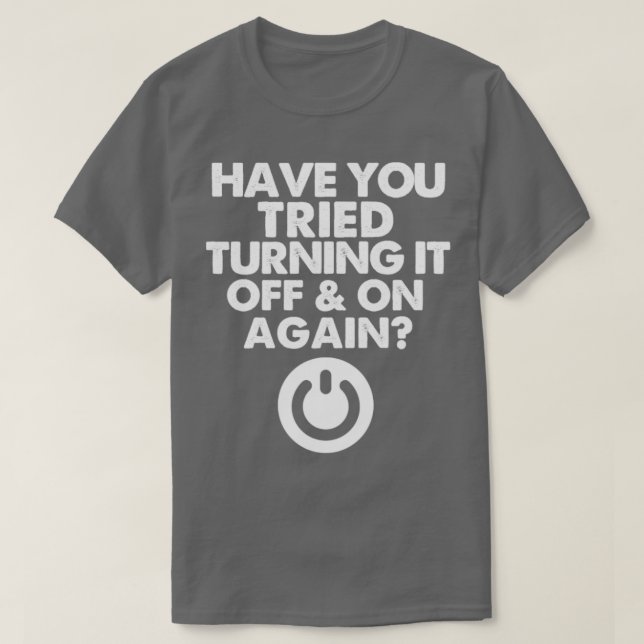 T-shirt Avez-vous essayé de l'éteindre et de l'allumer (Design devant)