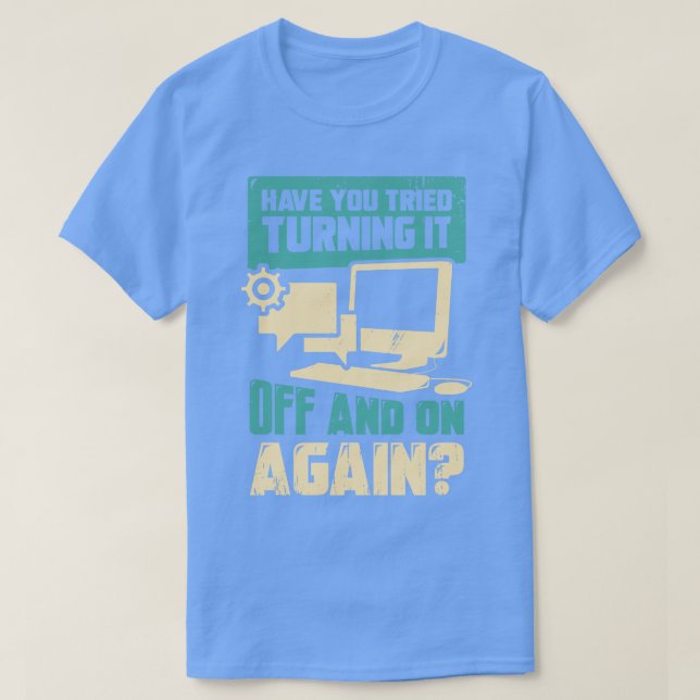 T-shirt Avez-vous essayé de l'éteindre et de le rallumer à (Design devant)