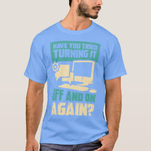 T-shirt Avez-vous essayé de l'éteindre et de le rallumer à