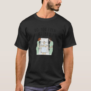T-shirt Avez-Vous Même Ascensé Bro Er Nurse Life Urgence R