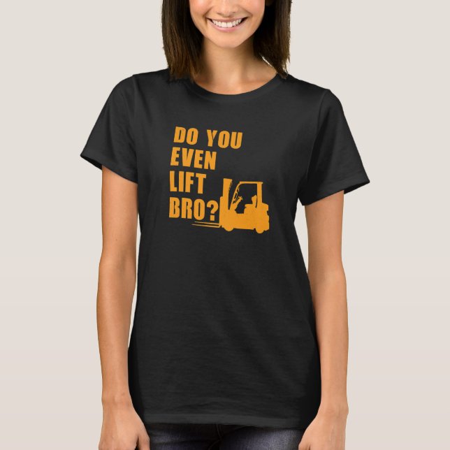 T-shirt Avez-vous même soulevé Bro Forklift (Devant)