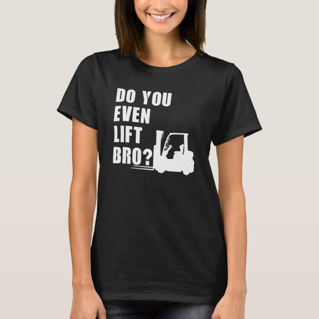 T-shirt Avez-vous même soulevé Bro Forklift (Devant)