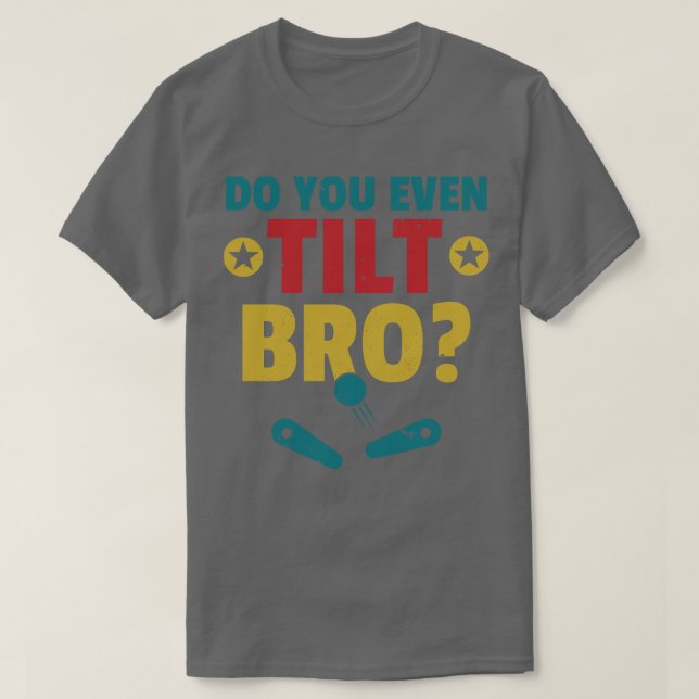 T-shirt Avez-Vous Même Tilté Bro Pinball Machine Retro Arc (Design devant)