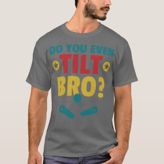 T-shirt Avez-Vous Même Tilté Bro Pinball Machine Retro Arc