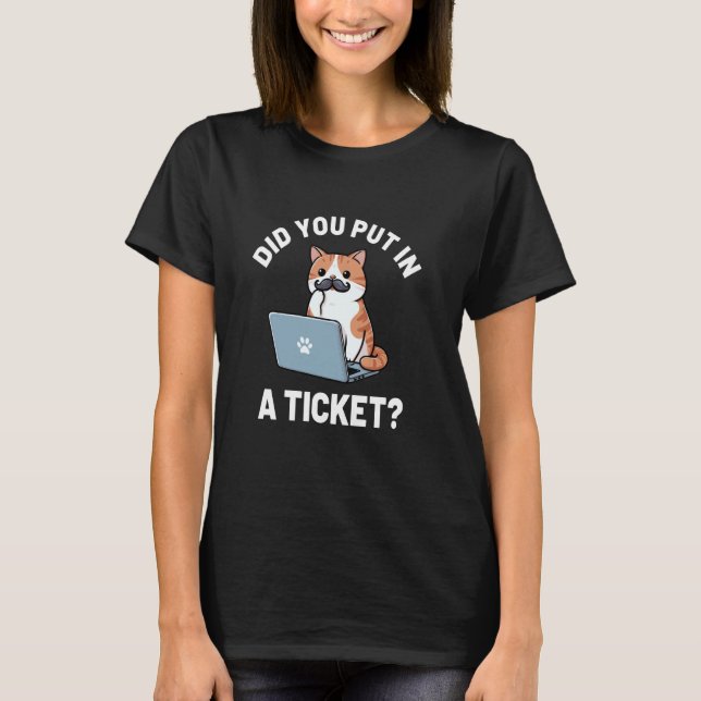 T-shirt Avez-vous mis un ticket chat, humour support infor (Devant)