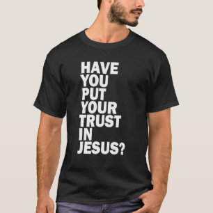 T-shirt Avez-Vous Placé Votre Confiance En Jésus Partagez 