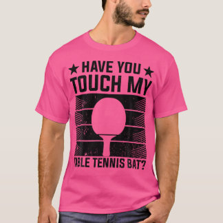 T-shirt Avez-Vous Touché Mon Bat De Tennis De Table - Drôl