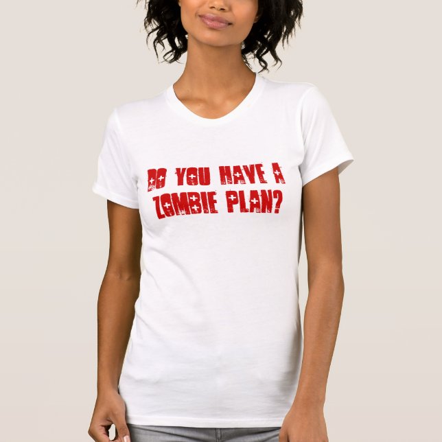 T-shirt Avez-vous un plan de zombi ? (Devant)