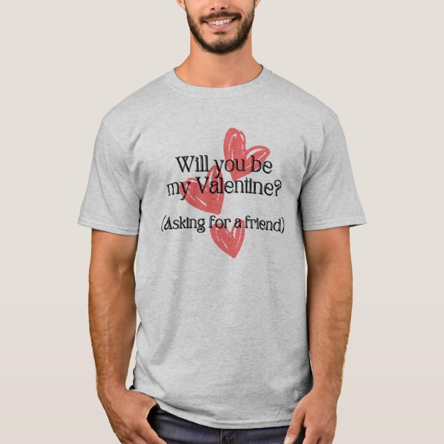 T-shirt Avez-vous une Saint-Valentin ? Demander à un ami"  (Devant)