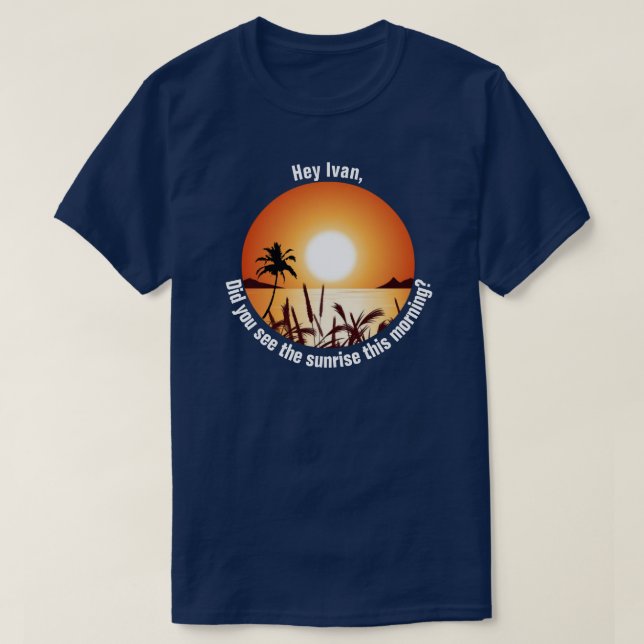 T-shirt Avez-vous vu le lever du soleil ce matin ? (Design devant)