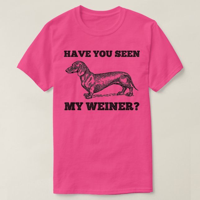 T-shirt Avez-Vous Vu Mon Weiner Dachshund Drôle Drôle (Design devant)