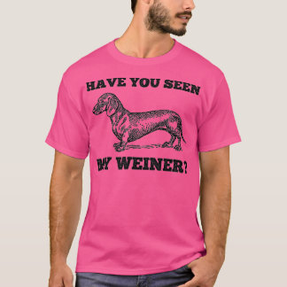 T-shirt Avez-Vous Vu Mon Weiner Dachshund Drôle Drôle