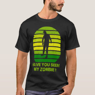 T-shirt Avez-Vous Vu Mon Zombie Retourner Fun Retro Vintag