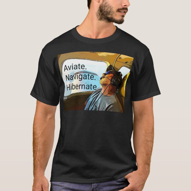 T-shirt Aviate Navigate Hibernate Pilot T Shirt. (Devant)