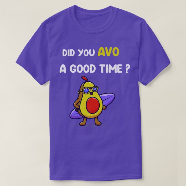 T-shirt Avocado Funny Did you avo a good time (Design devant)