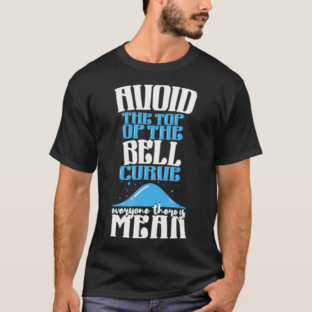 T-shirt Avoid the Top of The Bell Curve _1  (Devant)