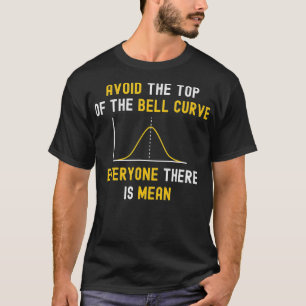 T-shirt Avoid The Top Of The Bell Curve Mean - Funny Data 