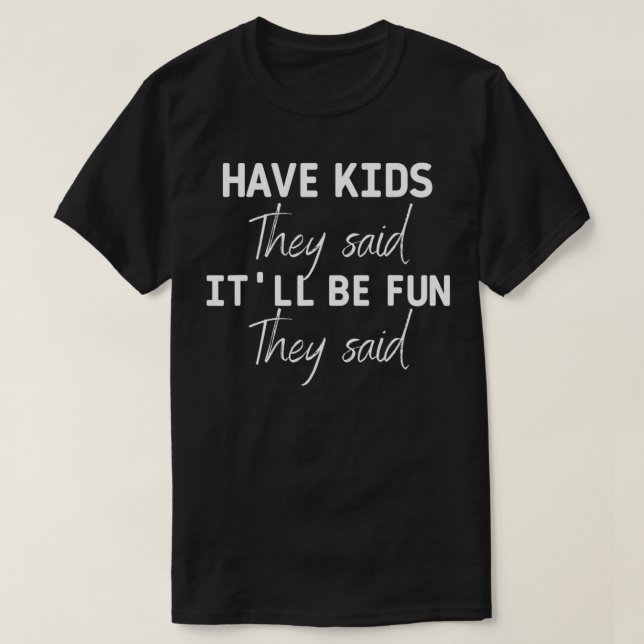 T-shirt Avoir des enfants qu'ils ont dit que ce serait amu (Design devant)