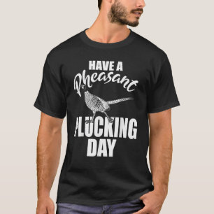 T-shirt Avoir Une Journée De Plucking Faisant Chasse D'Ois