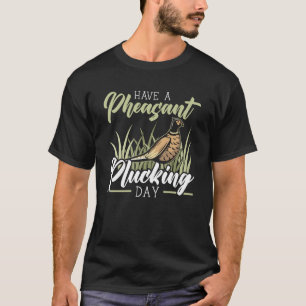 T-shirt Avoir une journée d'effeuillage de faisan Chasse a