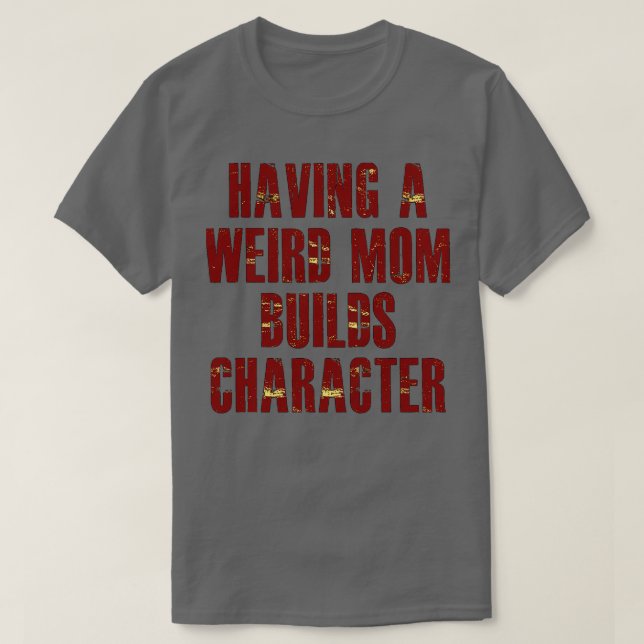T-shirt avoir une mère bizarre construit un caractère (Design devant)