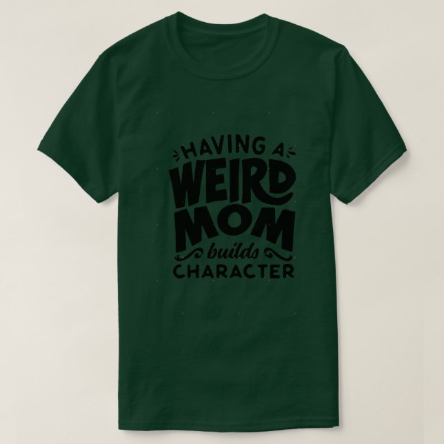 T-shirt Avoir Une Mère Étrange Construit Le Caractère Drôl (Design devant)