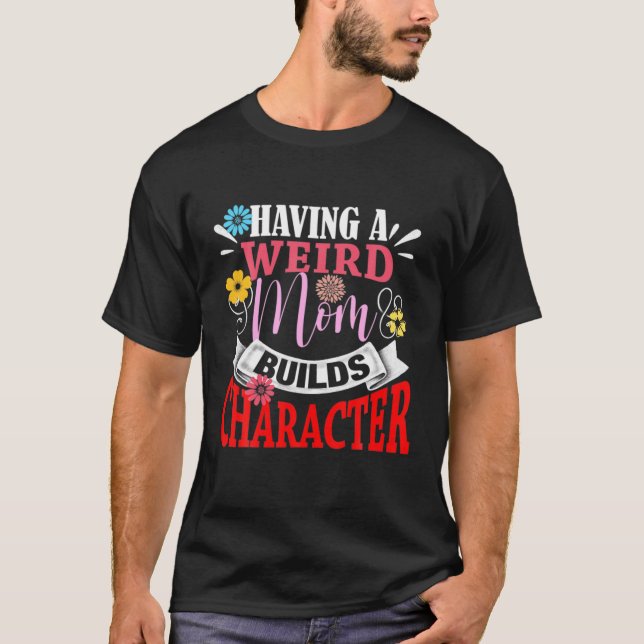 T-shirt Avoir Une Mère Étrange Construit Le Caractère Fête (Devant)