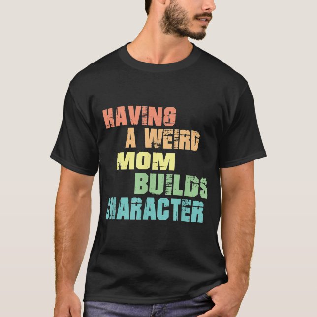 T-shirt Avoir Une Mère Étrange Construit Un Caractère (Devant)