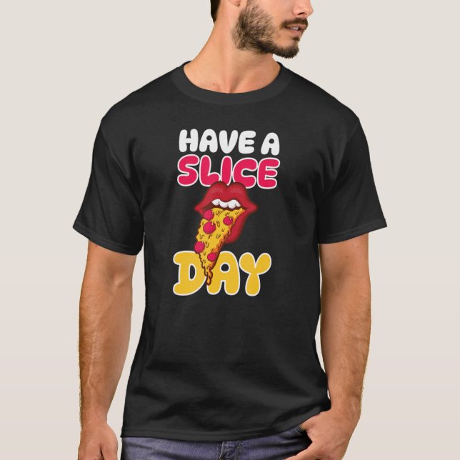 T-shirt Avoir Une Pizza Fun Jour De Tranches 1 (Devant)