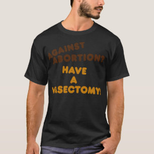 T-shirt Avoir une Vasectomie Droits des femmes Pro Choice