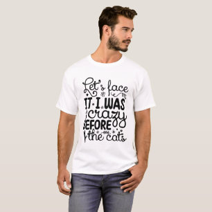 T-shirt Avouons-le, J'étais Folle Avant les Chats – Drôle